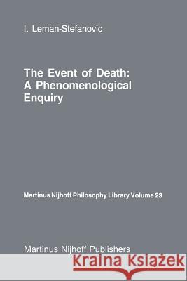 The Event of Death: A Phenomenological Enquiry Leman-Stefanovic, I. 9789401080682 Springer