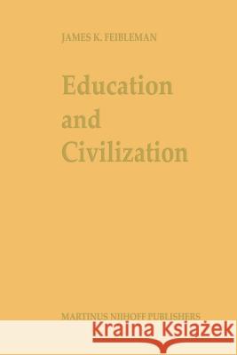 Education and Civilization: The Transmission of Culture Feibleman, J. K. 9789401080699 Springer