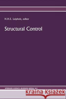 Structural Control: Proceedings of the Second International Symposium on Structural Control, University of Waterloo, Ontario, Canada, July Leipholz, U. 9789401080750 Springer