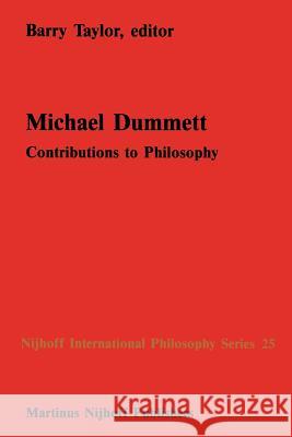 Michael Dummett: Contributions to Philosophy Taylor, B. M. 9789401080835 Springer