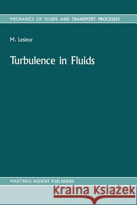 Turbulence in Fluids: Stochastic and Numerical Modelling Marcel Lesieur 9789401080859