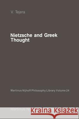 Nietzsche and Greek Thought V. Tejera 9789401080897 Springer