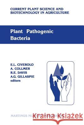 Plant Pathogenic Bacteria: Proceedings of the Sixth International Conference on Plant Pathogenic Bacteria, Maryland, June 2-7, 1985 Civetta, Lucia 9789401080903 Springer