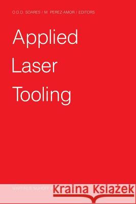 Applied Laser Tooling Oliverio D. D. Soares M. Perez-Amor 9789401080965 Springer