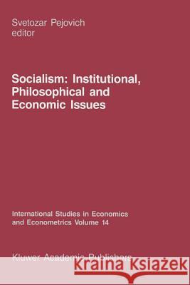 Socialism: Institutional, Philosophical and Economic Issues S. Pejovich 9789401080972 Springer