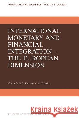 International Monetary and Financial Integration -- The European Dimension Fair, D. E. 9789401081337 Springer