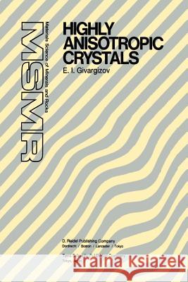 Highly Anisotropic Crystals E. I. Givargizov 9789401081610 Springer