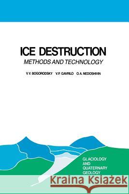 Ice Destruction: Methods and Technology Bogorodsky, V. V. 9789401081658 Springer