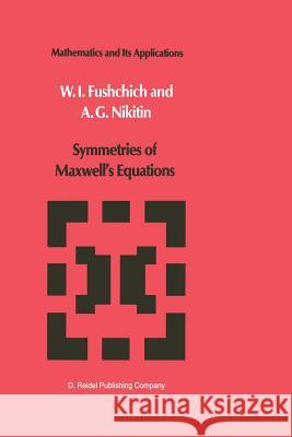 Symmetries of Maxwell's Equations W. I. Fushchich A. G. Nikitin 9789401081665 Springer