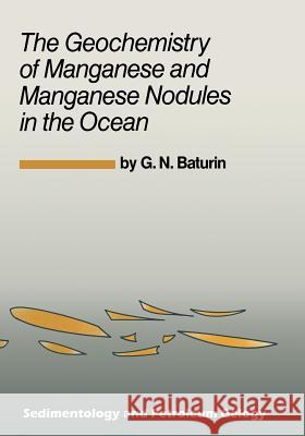 The Geochemistry of Manganese and Manganese Nodules in the Ocean G. N. Baturin 9789401081672 Springer