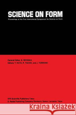 Science on Form: Proceedings of the First International Symposium for Science on Form, University of Tsukuba, Japan, November 26-30, 19 Ishizaka, S. 9789401081740 Springer