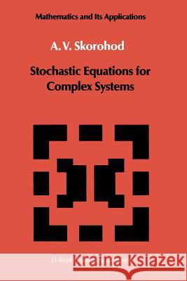 Stochastic Equations for Complex Systems A. V. Skorohod 9789401081771 Springer