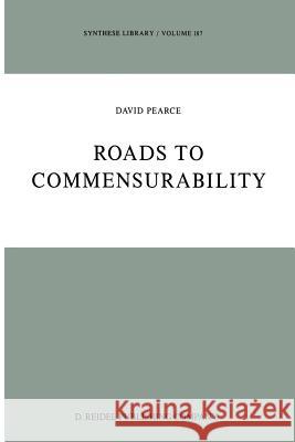 Roads to Commensurability D. Pearce 9789401081801 Springer