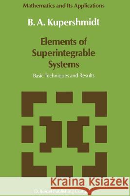 Elements of Superintegrable Systems: Basic Techniques and Results Kupershmidt, B. 9789401081900 Springer