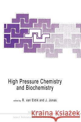 High Pressure Chemistry and Biochemistry R. Van Eldik Jiri Jonas 9789401082037