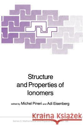 Structure and Properties of Ionomers Michel Pineri Adi Eisenberg  9789401082044 Springer