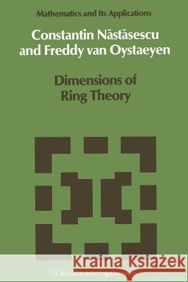 Dimensions of Ring Theory C. Nastasescu, Freddy Van Oystaeyen 9789401082075 Springer