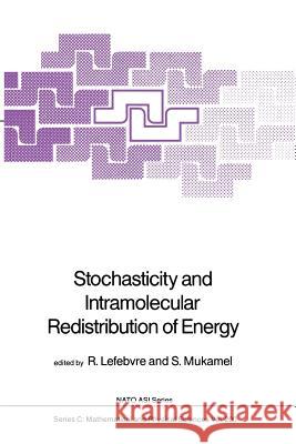 Stochasticity and Intramolecular Redistribution of Energy Roland Lefebvre S. Mukamel 9789401082082 Springer