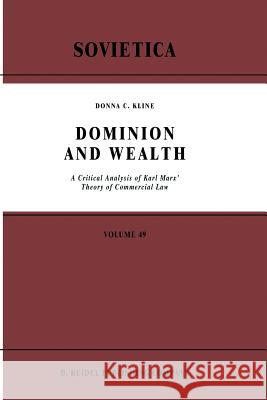 Dominion and Wealth: A Critical Analysis of Karl Marx’ Theory of Commercial Law D.C. Kline 9789401082242 Springer
