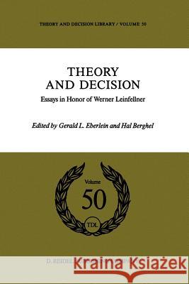 Theory and Decision: Essays in Honor of Werner Leinfellner Eberlein, G. 9789401082303 Springer