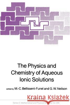 The Physics and Chemistry of Aqueous Ionic Solutions M. C. Bellissent-Funel G. W. Neilson 9789401082365 Springer