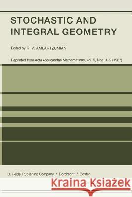 Stochastic and Integral Geometry R. V. Ambartzumian 9789401082396 Springer
