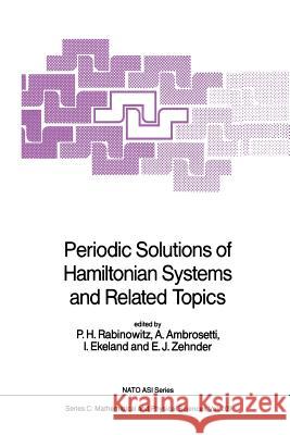 Periodic Solutions of Hamiltonian Systems and Related Topics P. H. Rabinowitz A. Ambrosetti I. Ekeland 9789401082457 Springer