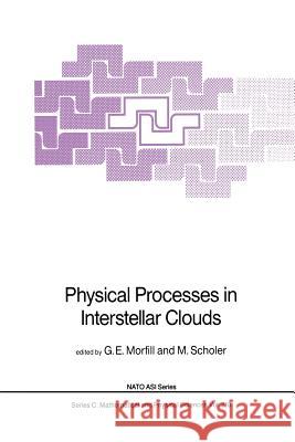 Physical Processes in Interstellar Clouds G. E. Morfill M. Scholer 9789401082501 Springer