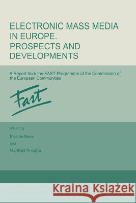 Electronic Mass Media in Europe. Prospects and Developments: A Report from the Fast Programme of the Commission of the European Communities De Bens, E. 9789401082525