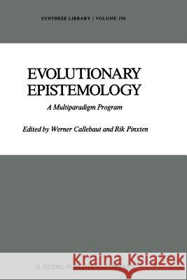 Evolutionary Epistemology: A Multiparadigm Program Callebaut, W. 9789401082600 Springer