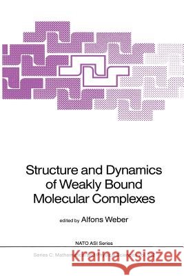 Structure and Dynamics of Weakly Bound Molecular Complexes Alfons Weber 9789401082617