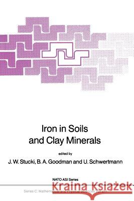 Iron in Soils and Clay Minerals J. W. Stucki B. a. Goodman U. Schwertmann 9789401082785 Springer