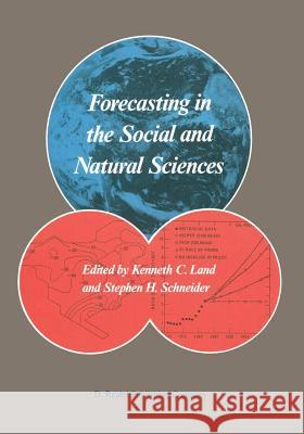 Forecasting in the Social and Natural Sciences Kenneth C. Land Stephen H. Schneider 9789401082792
