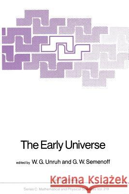 The Early Universe W.G. Unruh, G.W. Semenoff 9789401082815 Springer