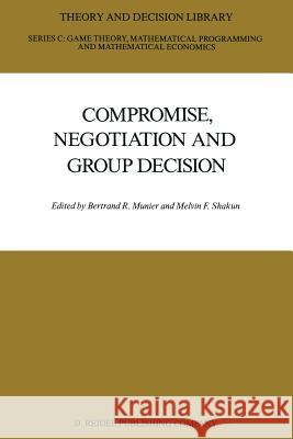 Compromise, Negotiation and Group Decision Bertrand Munier Melvin Shakun 9789401082846