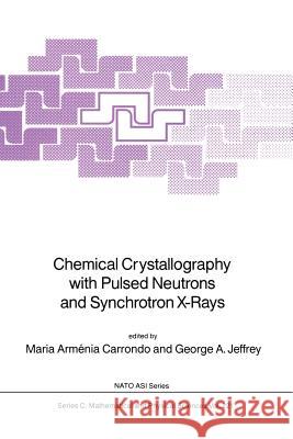 Chemical Crystallography with Pulsed Neutrons and Synchroton X-Rays Maria Arménia Carrondo, George A. Jeffrey 9789401082877 Springer