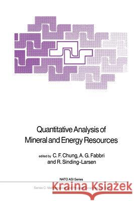 Quantitative Analysis of Mineral and Energy Resources C. F. Chung Andrea G. Fabbri R. Sinding-Larsen 9789401082884