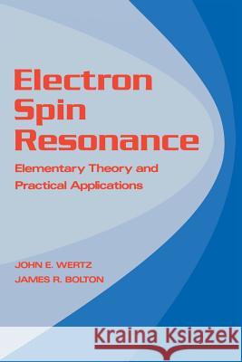 Electron Spin Resonance: Elementary Theory and Practical Applications Wertz, John 9789401083072