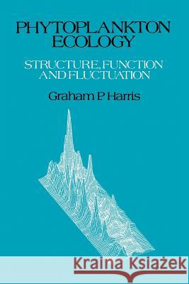 Phytoplankton Ecology: Structure, Function and Fluctuation Harris, Graham 9789401083102