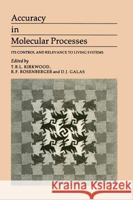 Accuracy in Molecular Processes: Its Control and Relevance to Living System Kirkwood, B. 9789401083188