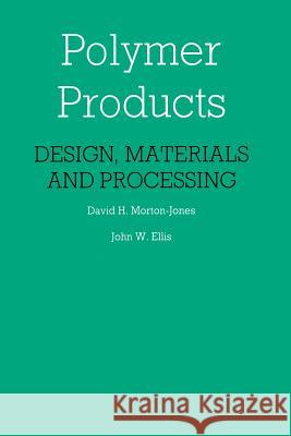 Polymer Products: Design, Materials and Processing Morton-Jones, D. 9789401083201 Springer