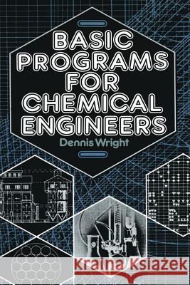 Basic Programs for Chemical Engineers D. Wright 9789401083270 Springer