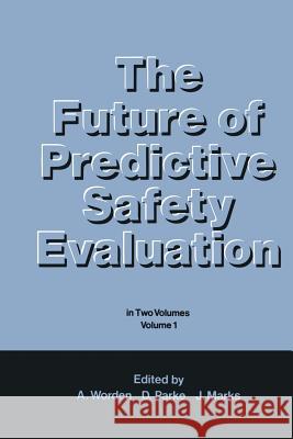 The Future of Predictive Safety Evaluation: In Two Volumes Volume 1 Parke, D. V. 9789401083362 Springer