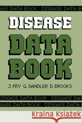 Disease Data Book John Fry G. Sandler D. Brooks 9789401083416 Springer
