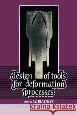Design of Tools for Deformation Processes T. Z. Blazynski 9789401083553 Springer