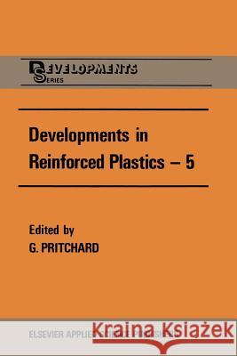 Developments in Reinforced Plastics--5: Processing and Fabrication Pritchard, G. 9789401083560 Springer