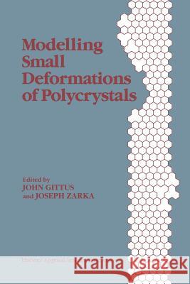 Modelling Small Deformations of Polycrystals J. Gittus J. Zarka 9789401083577