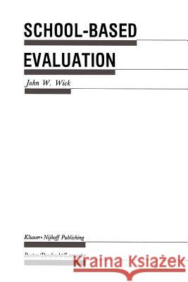 School-Based Evaluation: A Guide for Board Members, Superintendents, Principals, Department Heads, and Teachers Wick, John W. 9789401083737 Springer