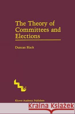 The Theory of Committees and Elections Duncan Black   9789401083751