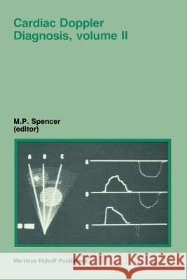 Cardiac Doppler Diagnosis, Volume II M. P. Spencer 9789401083836 Springer